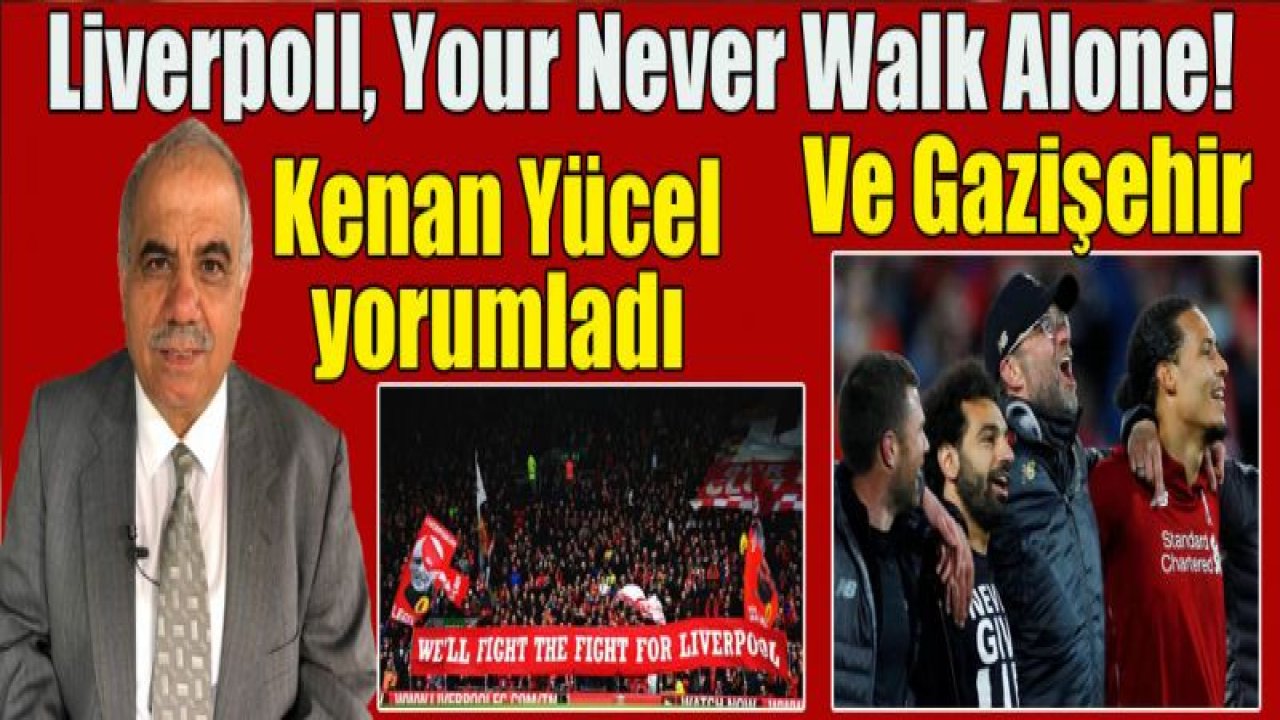 Liverpoll, Your Never Walk Alone! Ve Gazişehir...