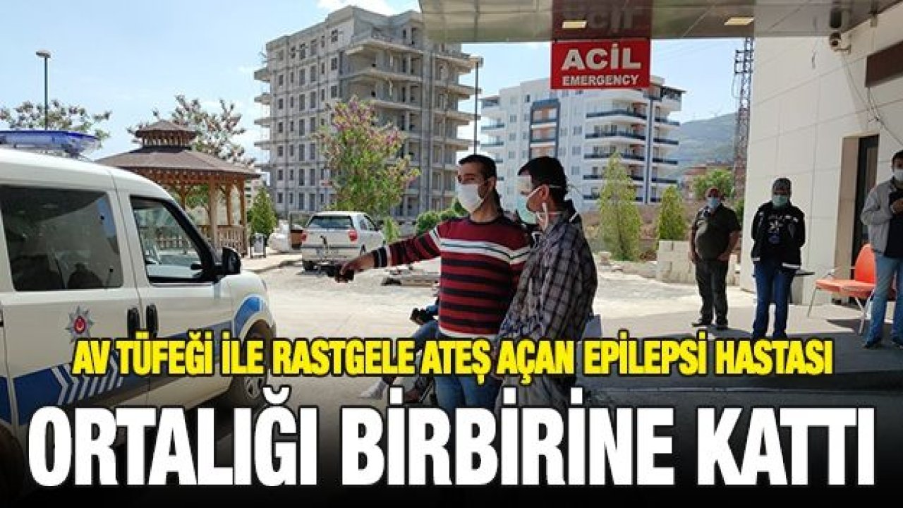 Av tüfeği ile rastgele ateş açan epilepsi hastası ortalığı birbirine kattı