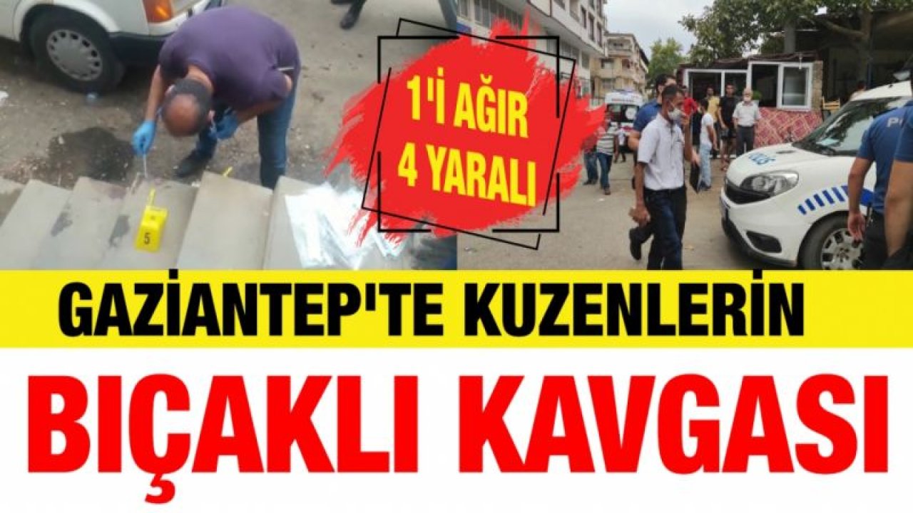 Gaziantep'te kuzenlerin bıçaklı kavgası: 1'i ağır 4 yaralı