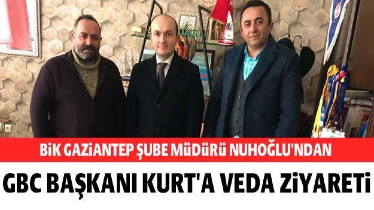 BİK Gaziantep Şube Müdürü Nuhoğlu'ndan GBC Başkanı Kurt'a veda ziyareti