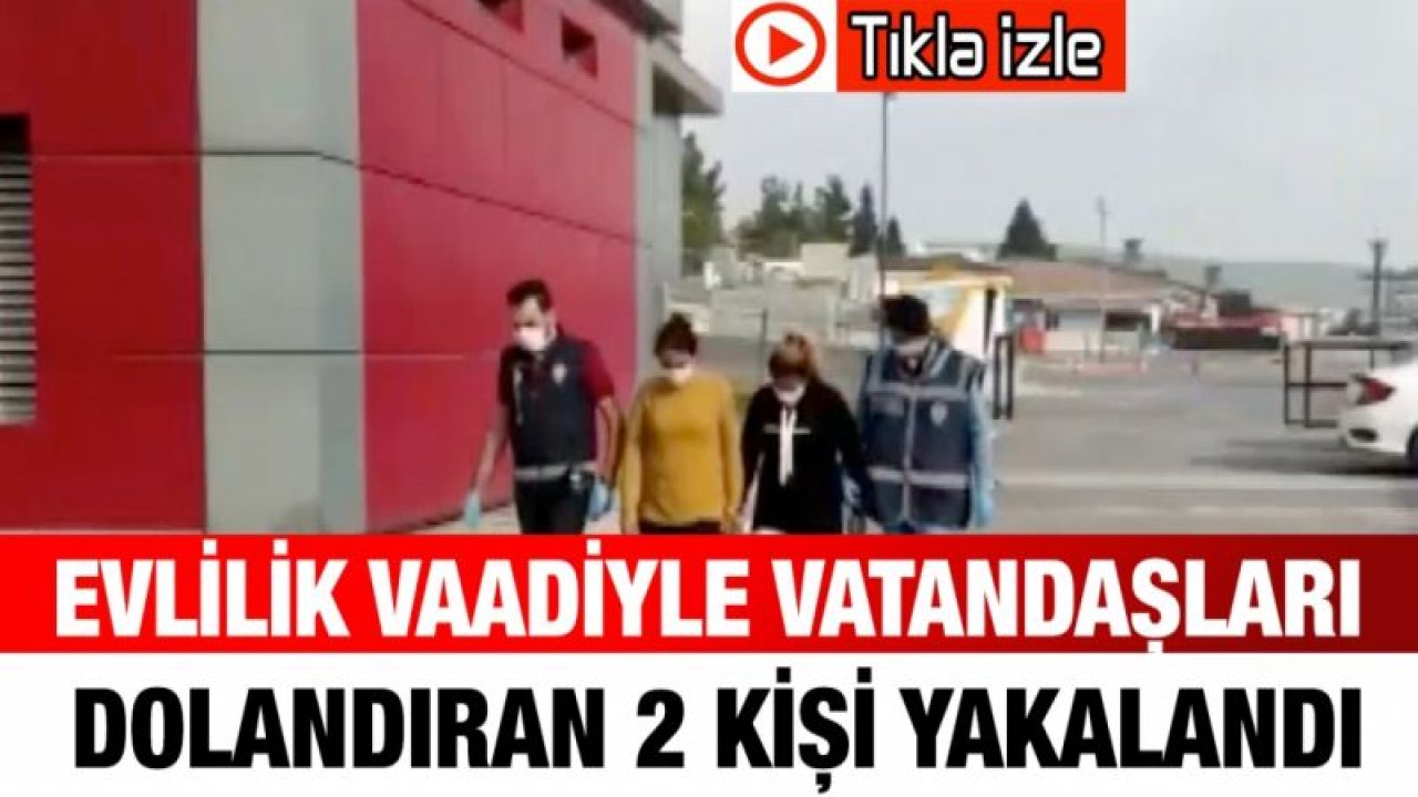 Gaziantep Evlilik vaadiyle vatandaşları dolandıran 2 kişi yakalandı