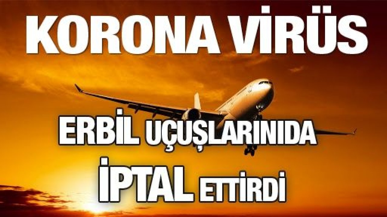 Korona virüsü Irak’ın Erbil kentine’de uçak seferlerini iptal ettirdi