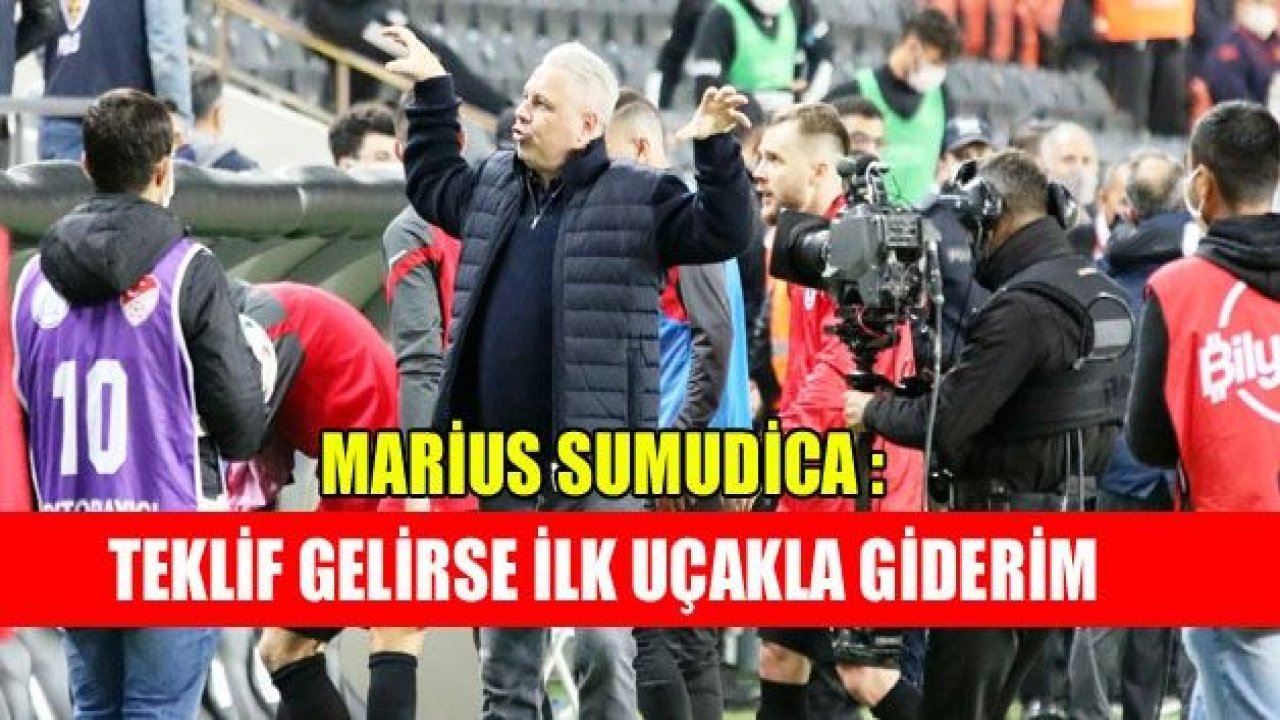 "Teklif gelirse ilk uçakla giderim"