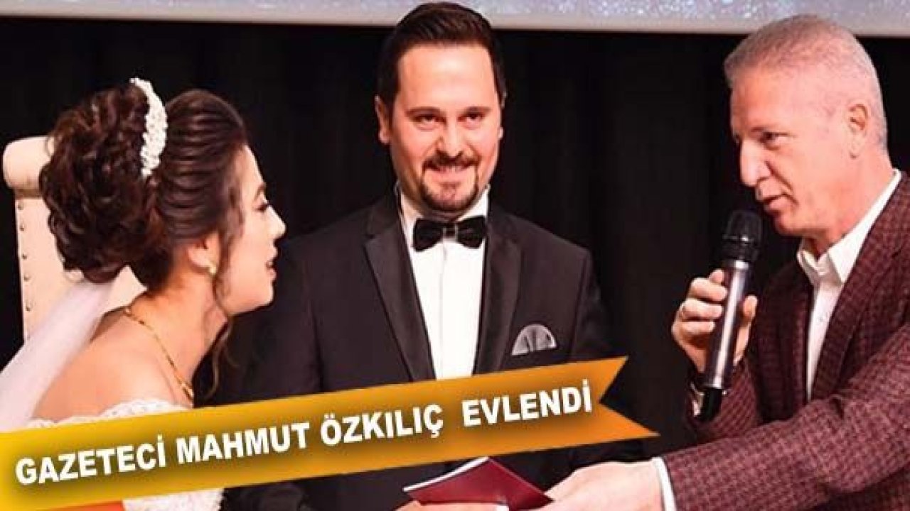 Gazeteci Mahmut Özkılıç Evlendi