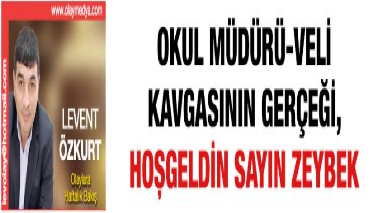 OKUL MÜDÜRÜ-VELİ KAVGASININ GERÇEĞİ, HOŞGELDİN SAYIN ZEYBEK