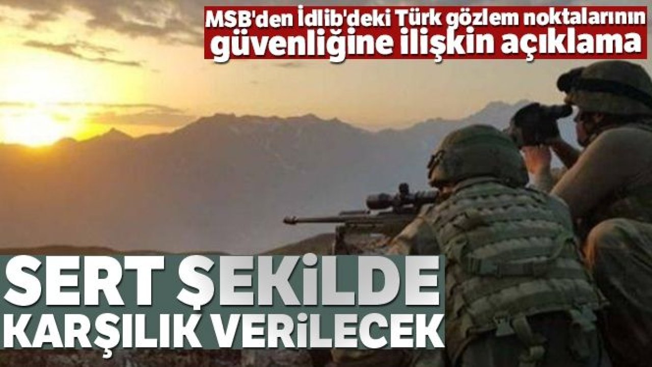 MSB: 'İdlib'deki yapılacak saldırılara sert şekilde karşılık verilecektir'