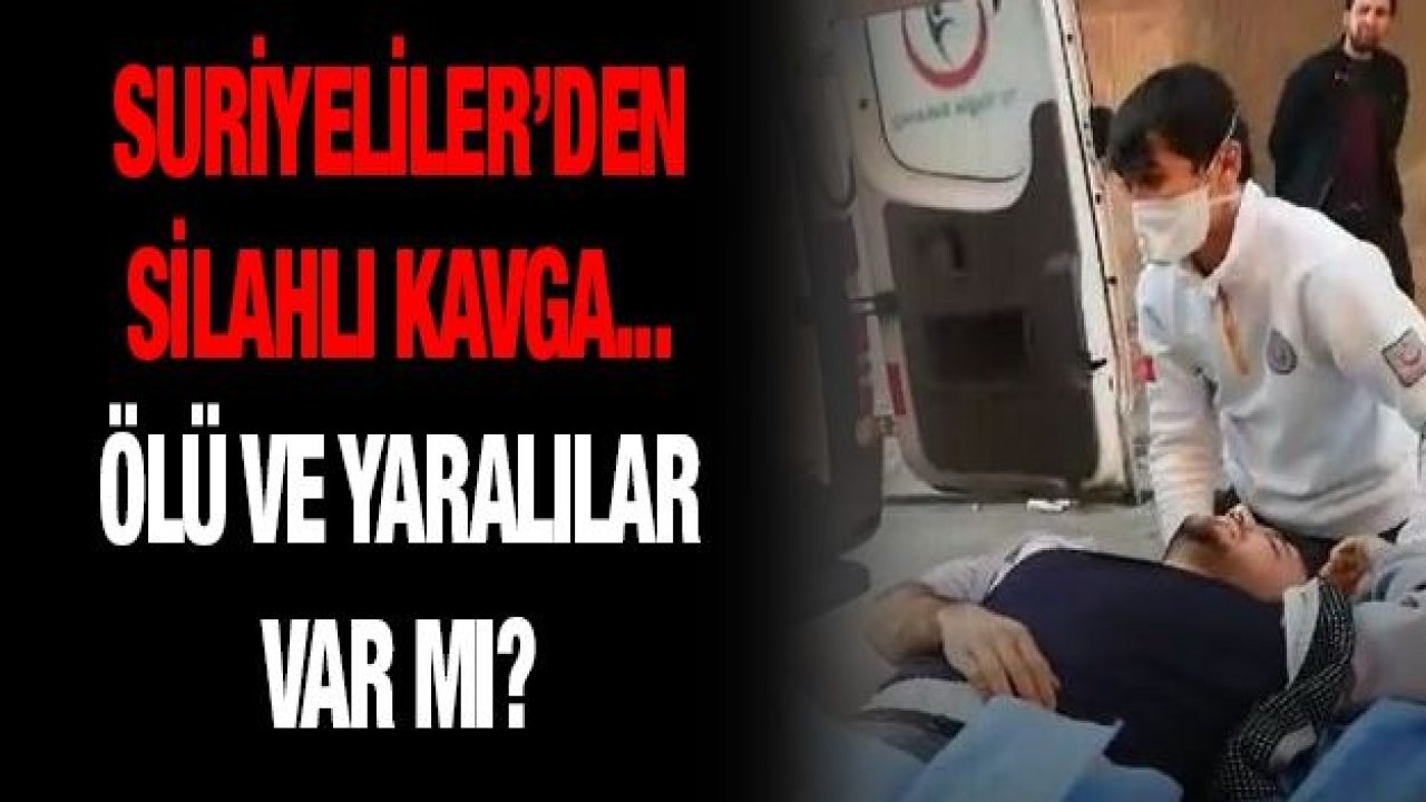 Suriyeliler’den silahlı kavga...  Ölü ve yaralılar var mı?