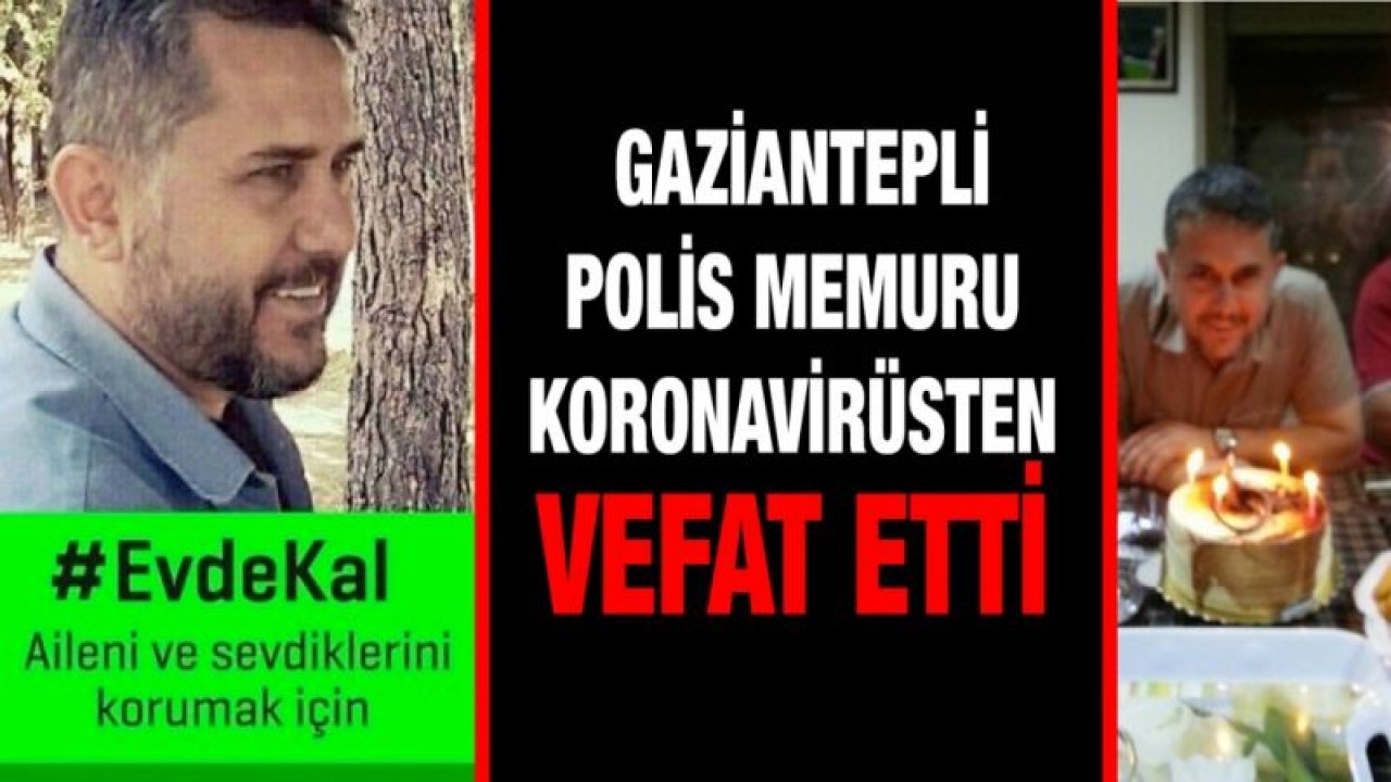 Gaziantepli Polis Memuru koronavirüsten vefat etti