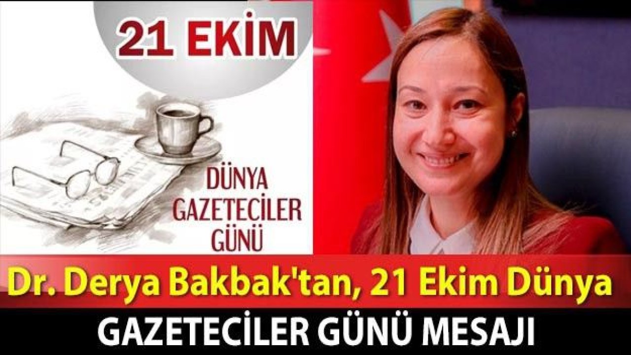 Dr. Derya Bakbak'tan, 21 Ekim Dünya Gazeteciler Günü mesajı