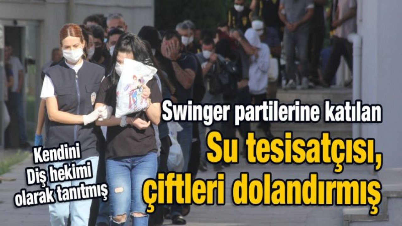 Swinger partilerine katılan su tesisatçısı, çiftleri dolandırmış