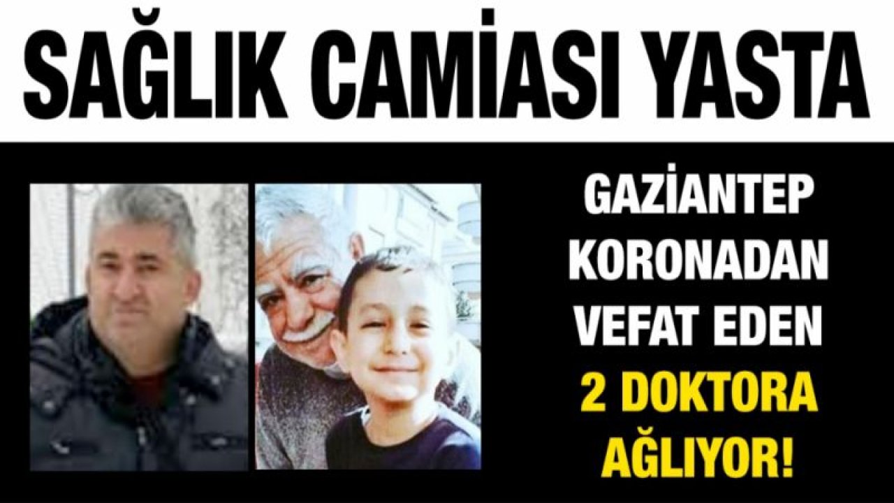 Sağlık camiası yasta...  Gaziantep koronadan vefat eden 2 doktora ağlıyor!