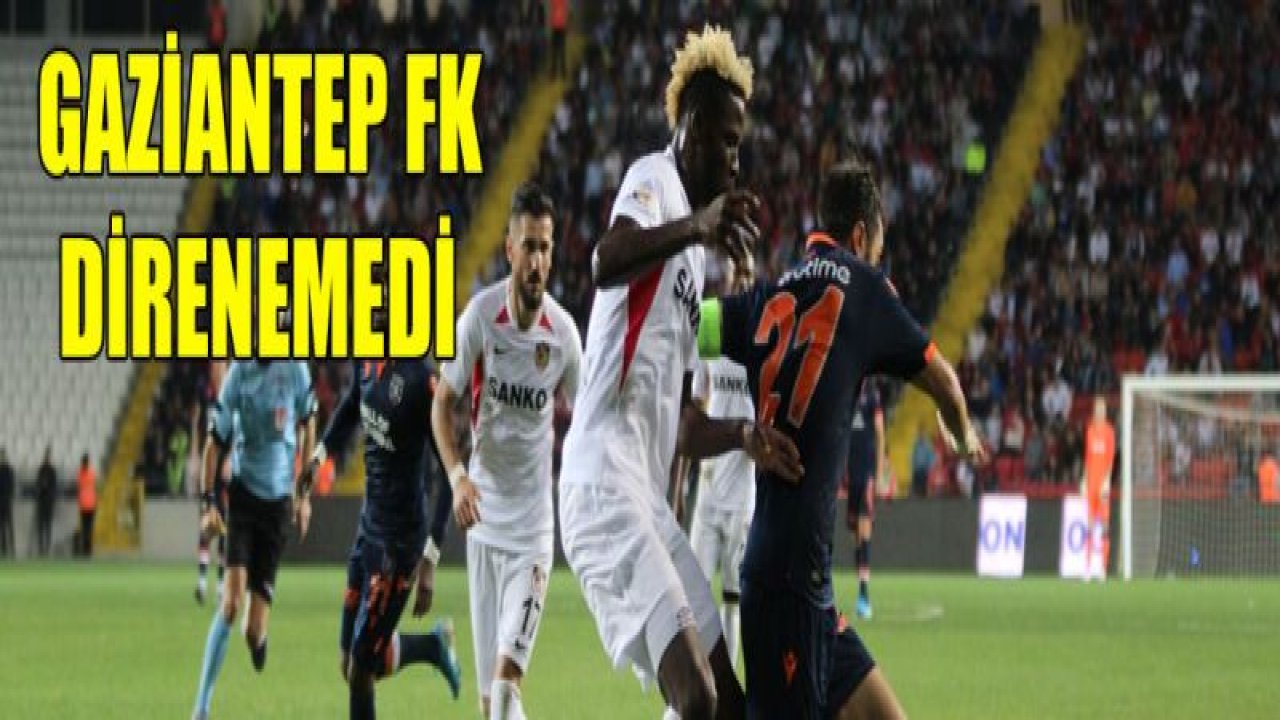 Gaziantep FK DİRENEMEDİ 1-2