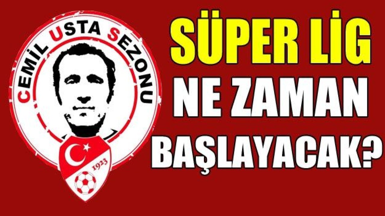 Süper Lig ne zaman başlayacak?