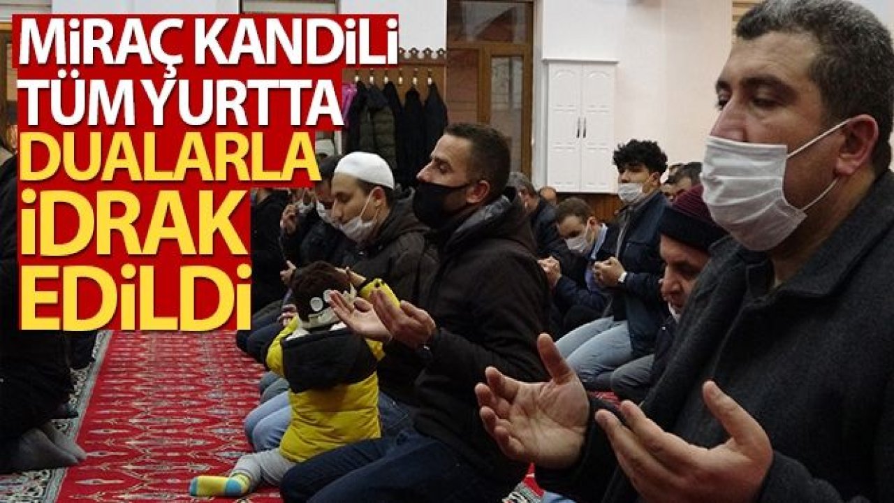 Miraç Kandili tüm yurtta dualarla idrak edildi