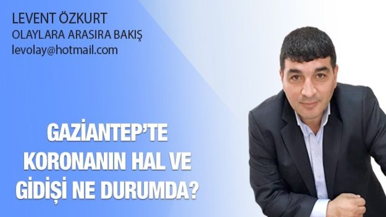 Gaziantep’te koronanın hal ve gidişi ne durumda?