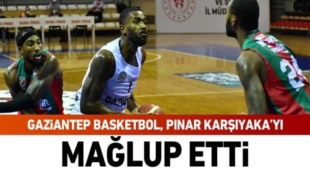 GAZİANTEP BASKETBOL 59-55 KAZANDI