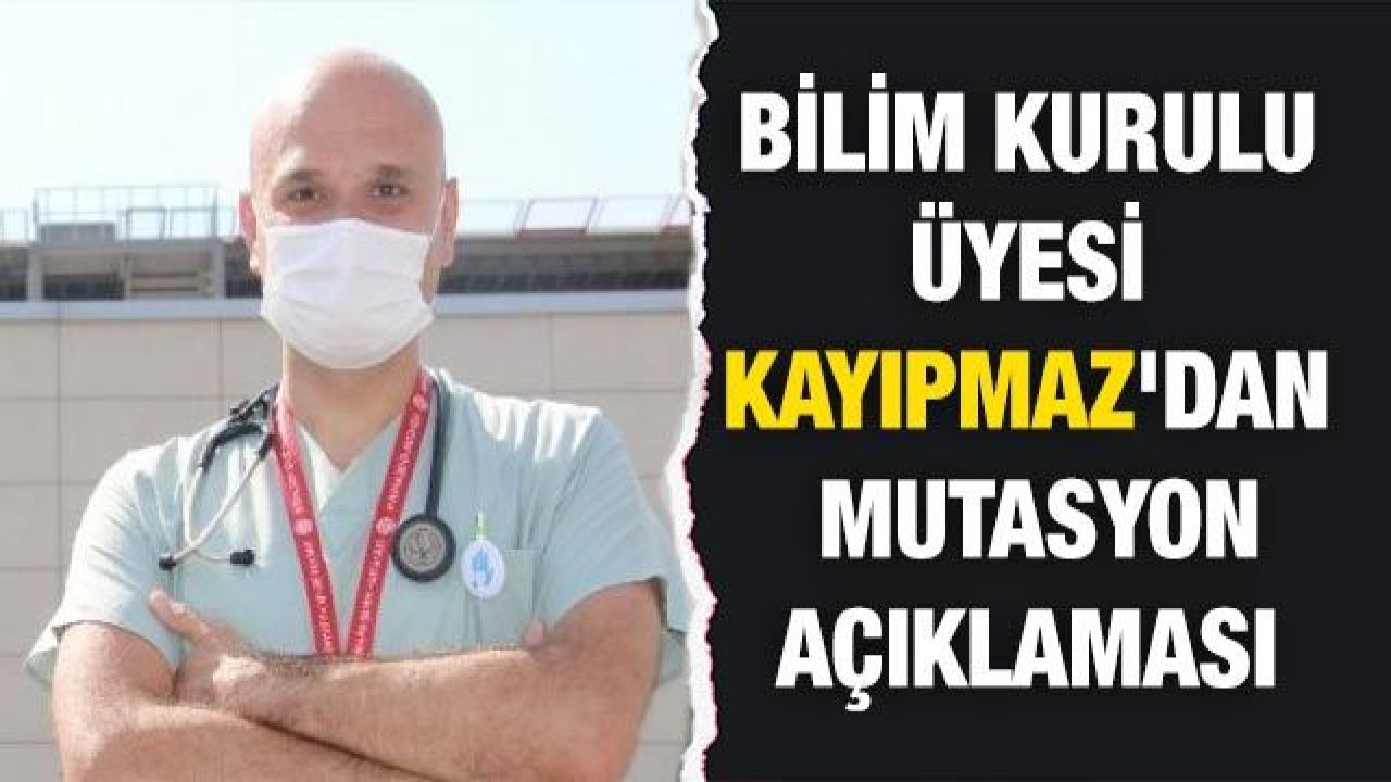 Bilim Kurulu Üyesi Kayıpmaz'dan mutasyon açıklaması