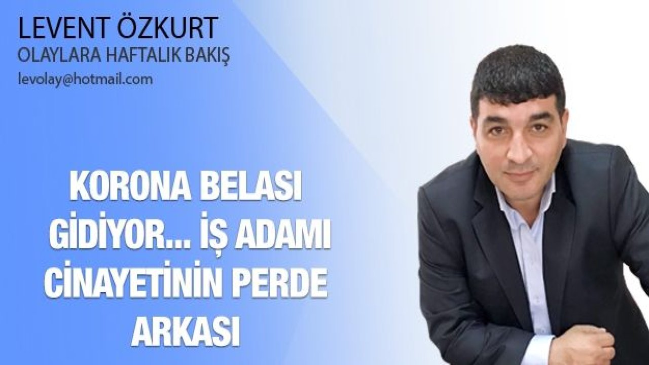 KORONA BELASI GİDİYOR... İŞ ADAMI CİNAYETİNİN PERDE ARKASI