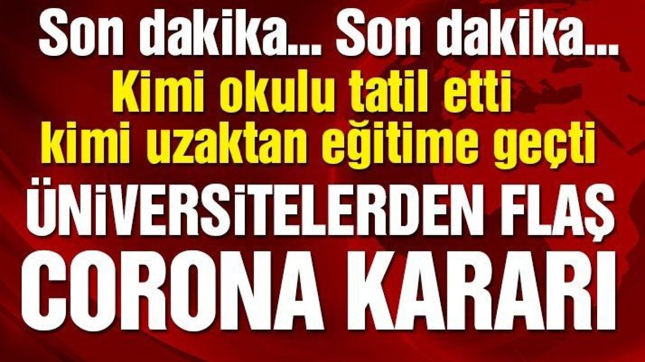 Son dakika… Üniversitelerden ‘corona virüsü’ tatili açıklaması