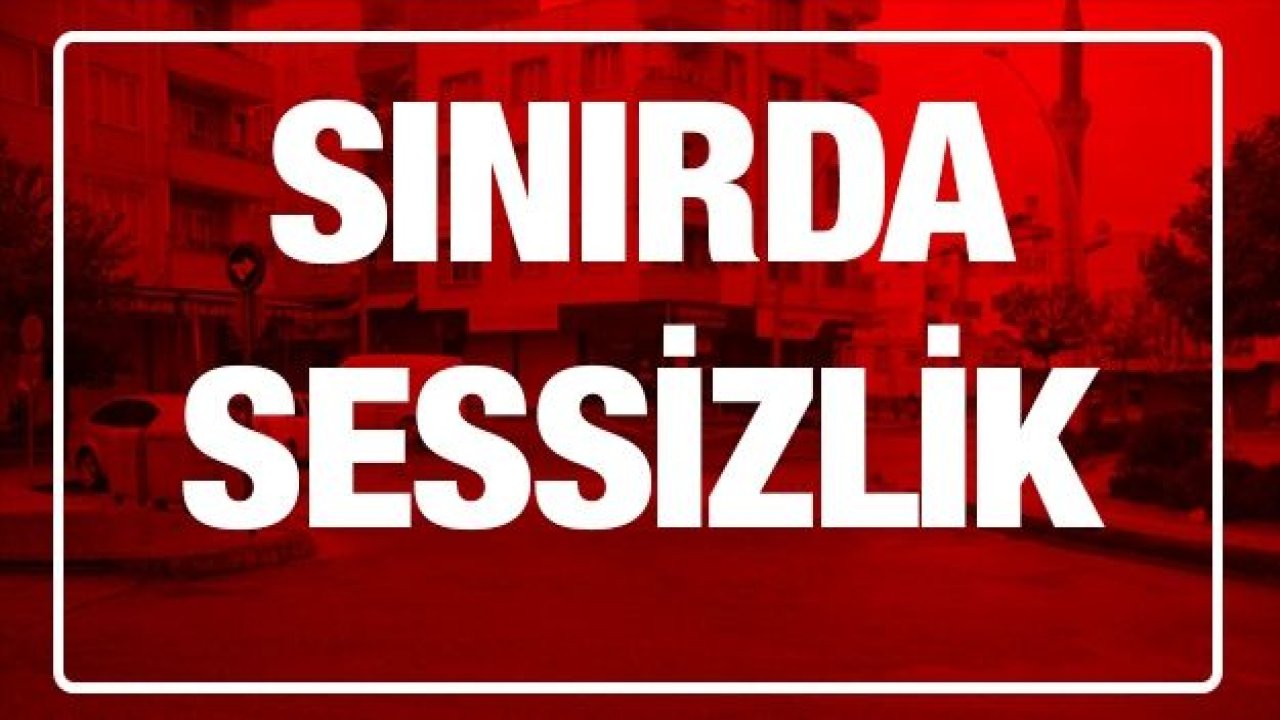 Sınır kenti Kilis’te sokaklar sesiz