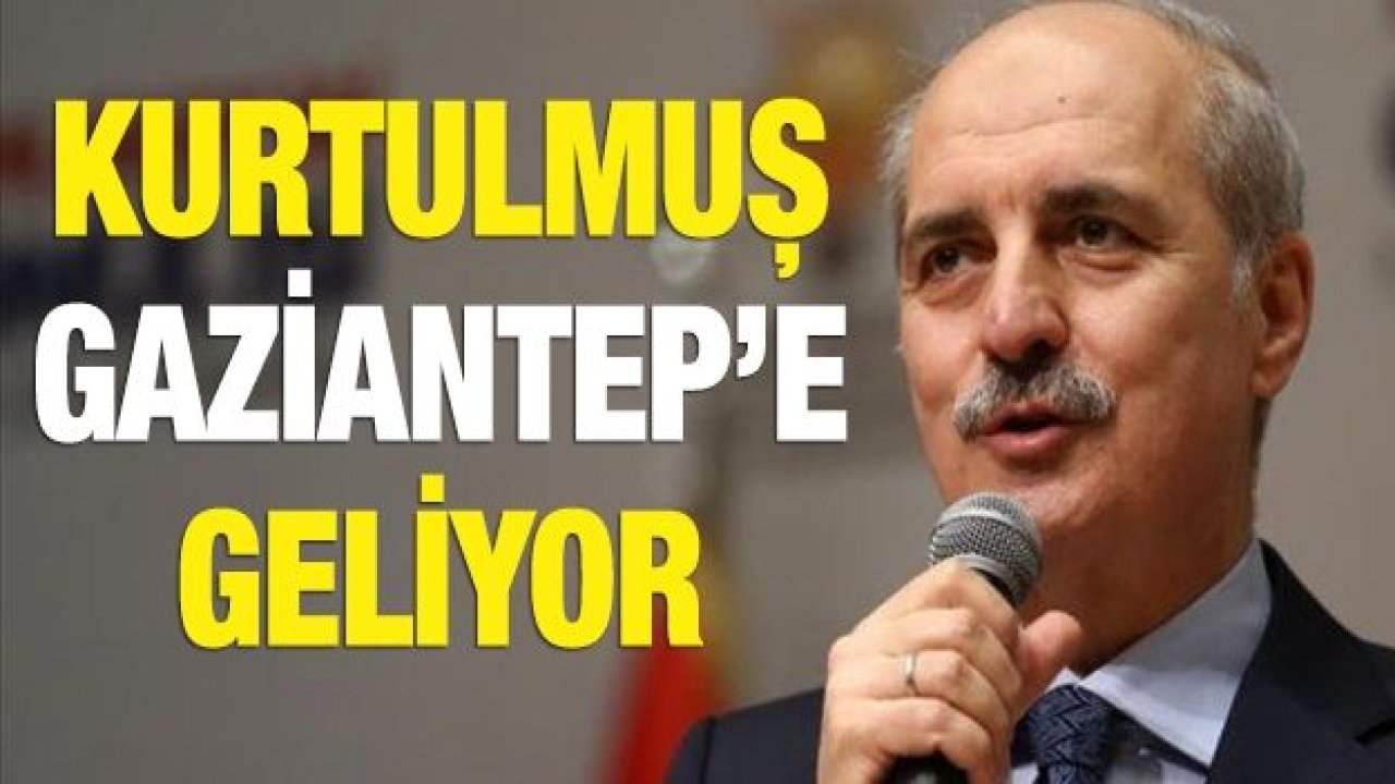 Kurtulmuş Gaziantep’e geliyor!