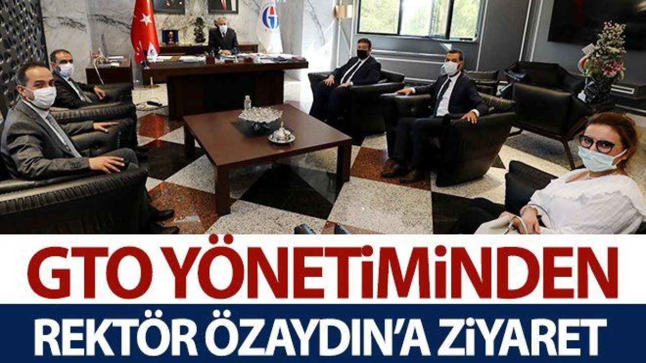 GTO yönetiminden Rektör Özaydın’a ziyaret