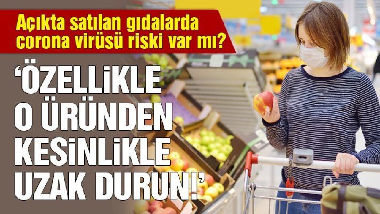 Açıkta satılan gıdada corona virüsü riski var mı?