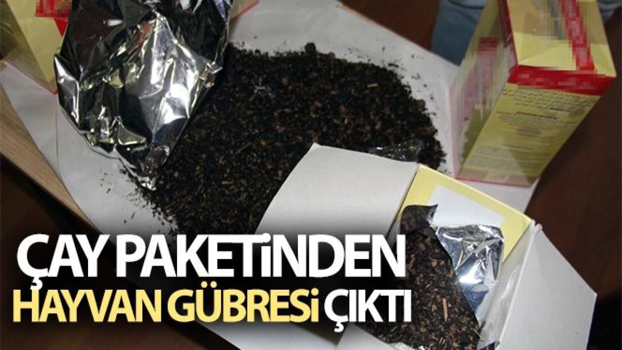 Çay paketinden hayvan gübresi çıktı