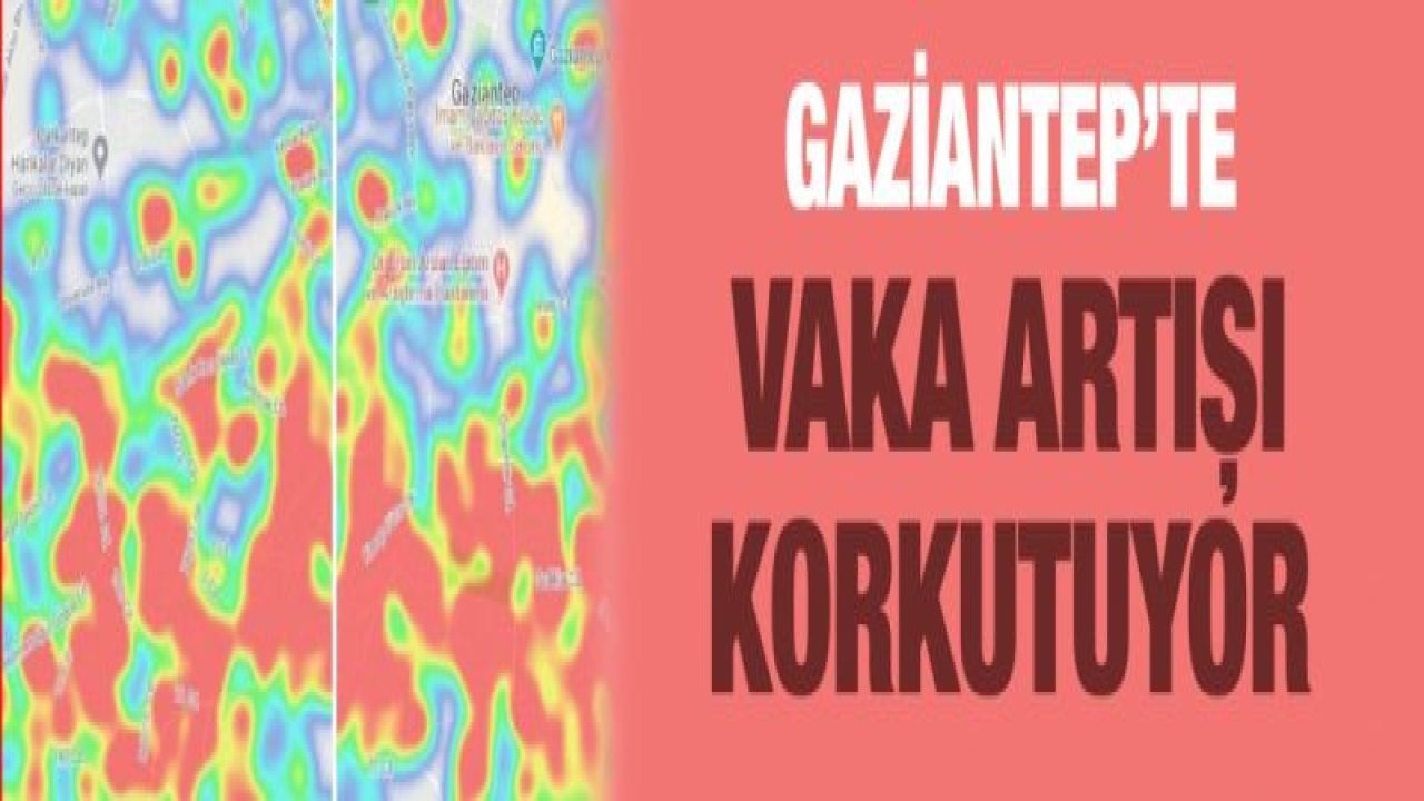 Gaziantep’te vaka artışı korkutuyor