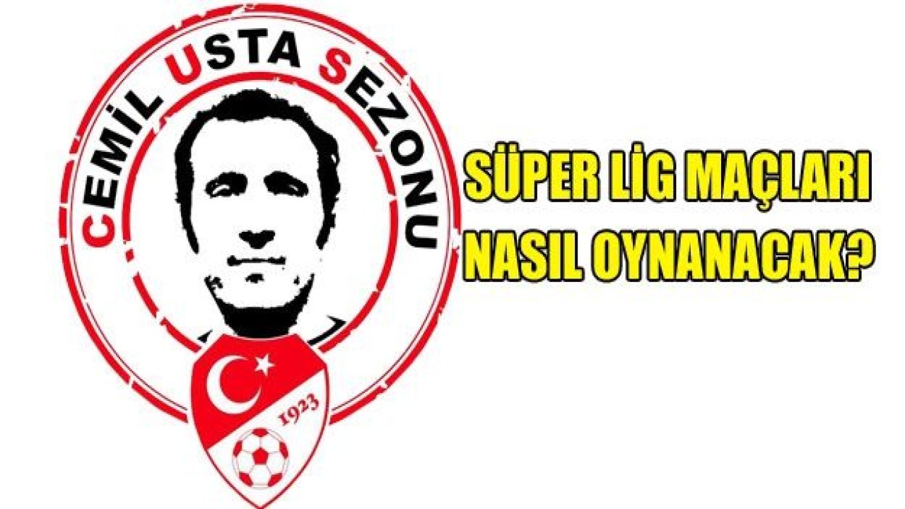 Süper Lig maçları nasıl oynanacak?