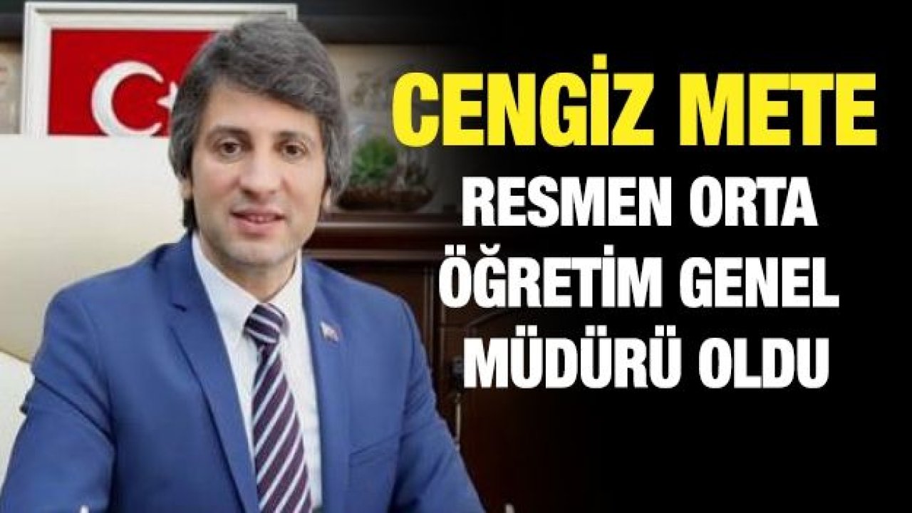 Cengiz Mete resmen Orta Öğretim Genel Müdürü oldu