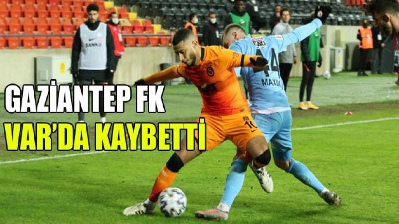 GAZİANTEP FK VAR'DA KAYBETTİ