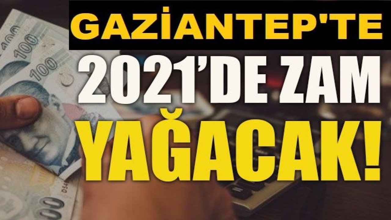 Gaziantep'liler 2021'e Zam Haberleriyle Girecek! 2021 Ocak Ayında Gaziantep'te Nelere Zam Yapılacak?