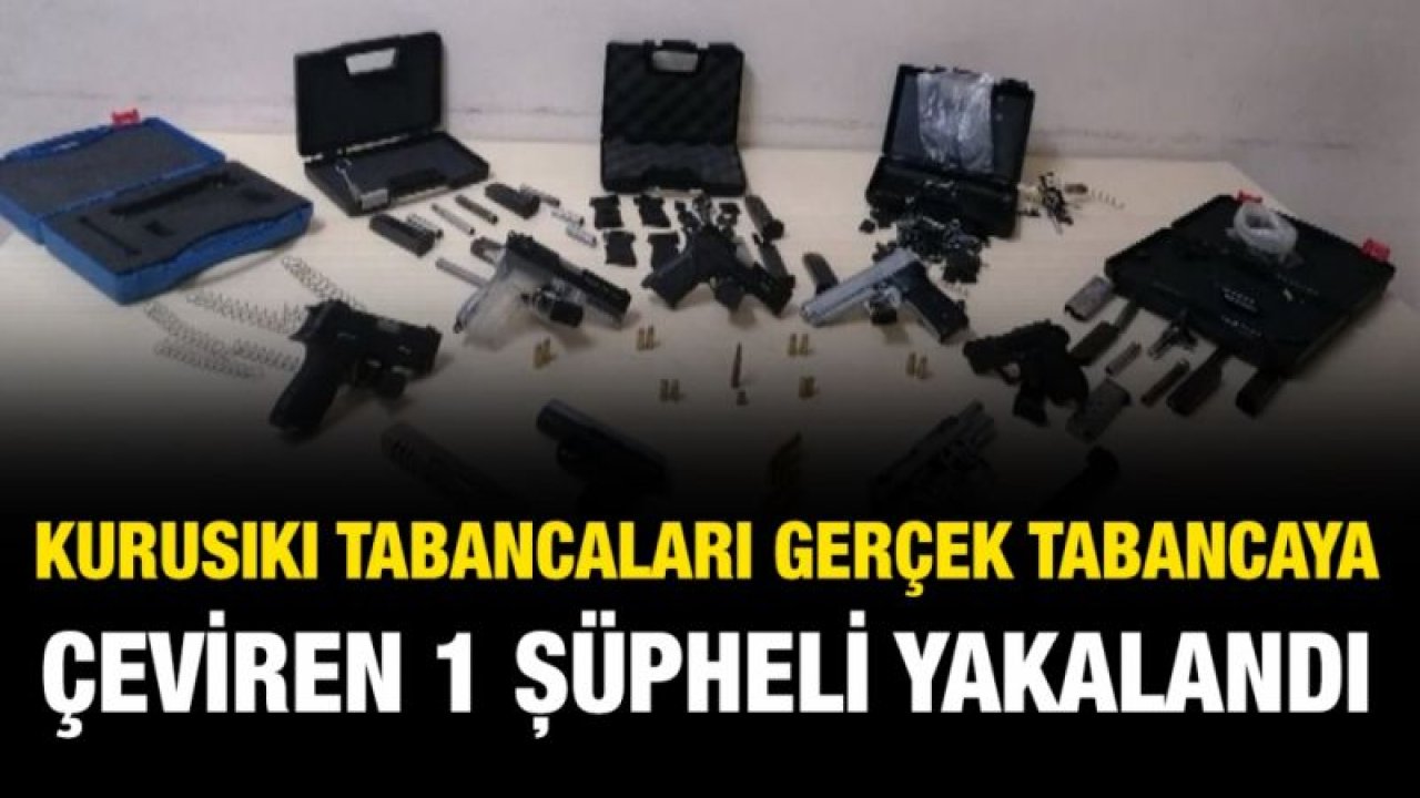 Kurusıkı tabancaları gerçek tabancaya çeviren 1 şüpheli yakalandı