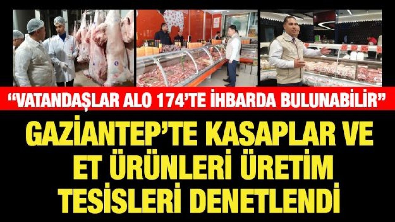 Gaziantep’te kasaplar ve et ürünleri üretim tesisleri denetlendi