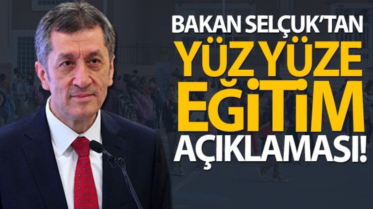 Bakan Selçuk'tan yüz yüze eğitim açıklaması