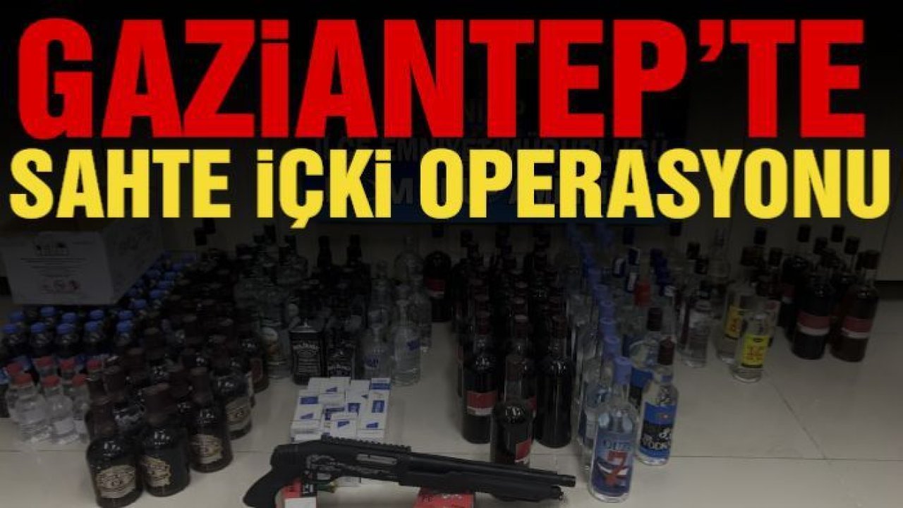 Gaziantep’te sahte içki operasyonu: 3 gözaltı