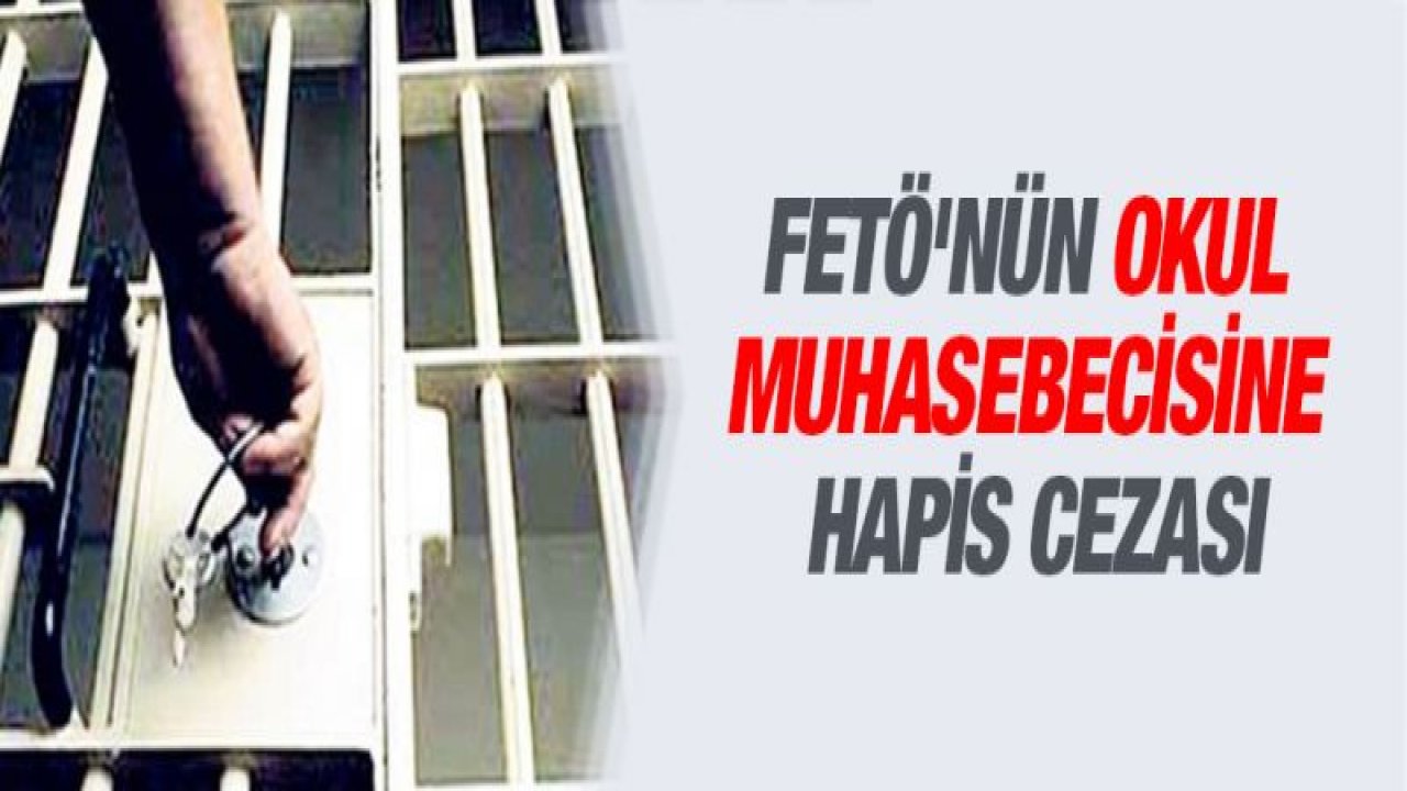 FETÖ'nün okul muhasebecisine hapis