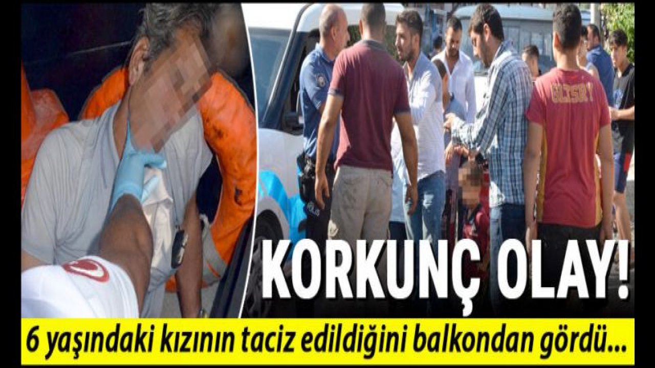 Korkunç olay! 6 yaşındaki kızının taciz edildiğini balkondan gördü'¦