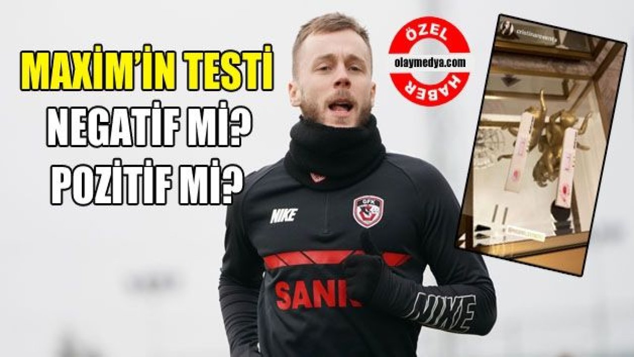 Maxim’in testi negatif çıktı