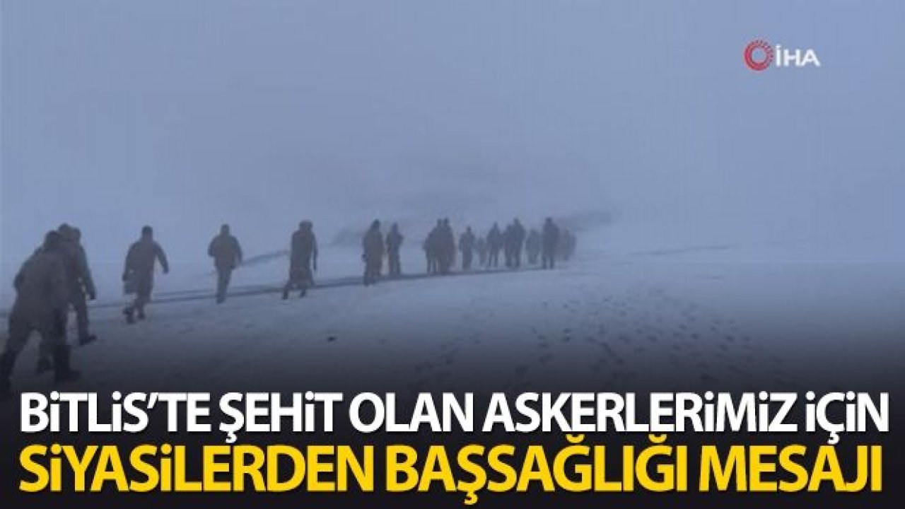 Düşen helikopterde şehitler için siyasilerden başsağlığı mesajı