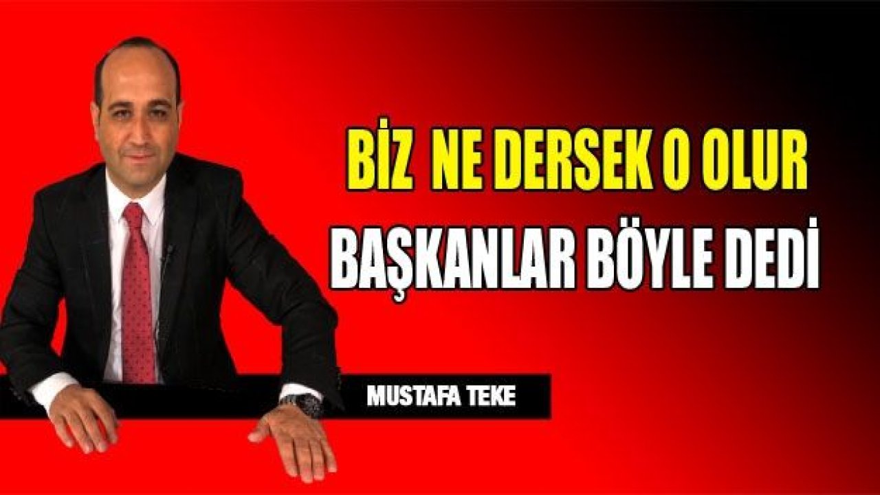 BİZ NE DERSEK O OLUR...