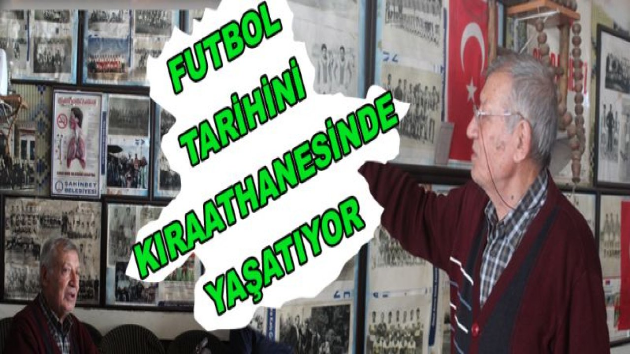 Futbol tarihini kendi kıraathanesinde yaşatıyor