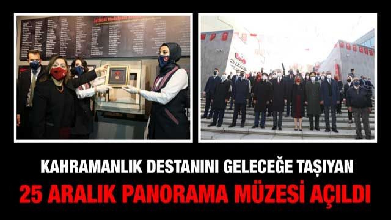 KAHRAMANLIK DESTANINI GELECEĞE TAŞIYAN 25 ARALIK PANORAMA MÜZESİ ZİYARETE AÇILDI