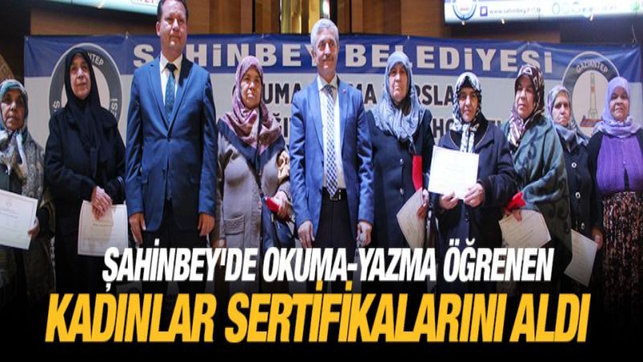 Şahinbey'de okuma-yazma öğrenen kadınlar sertifikalarını aldı