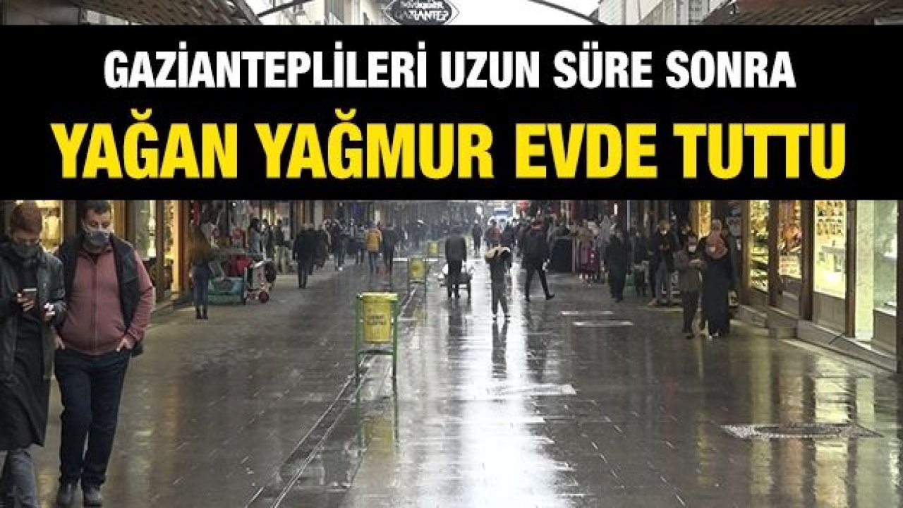 Gazianteplileri uzun süre sonra yağan yağmur evde tuttu