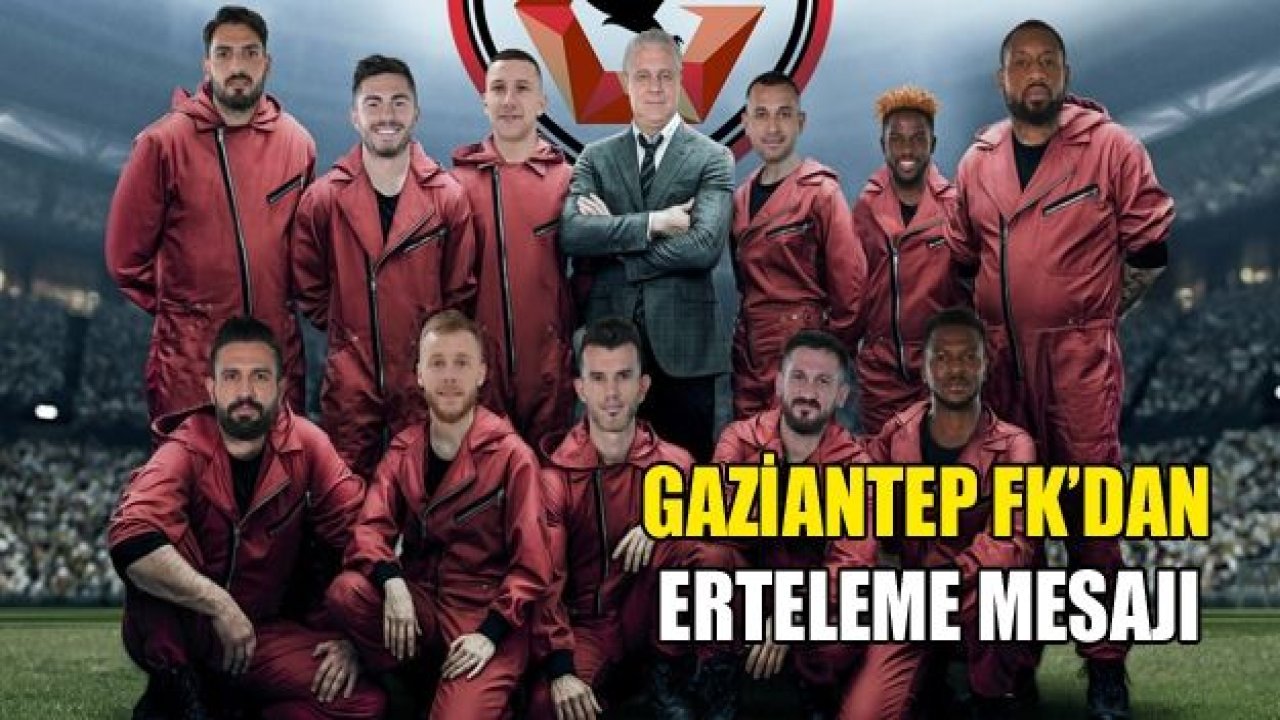 GAZİANTEP FK'DAN ERTELEME MESAJI