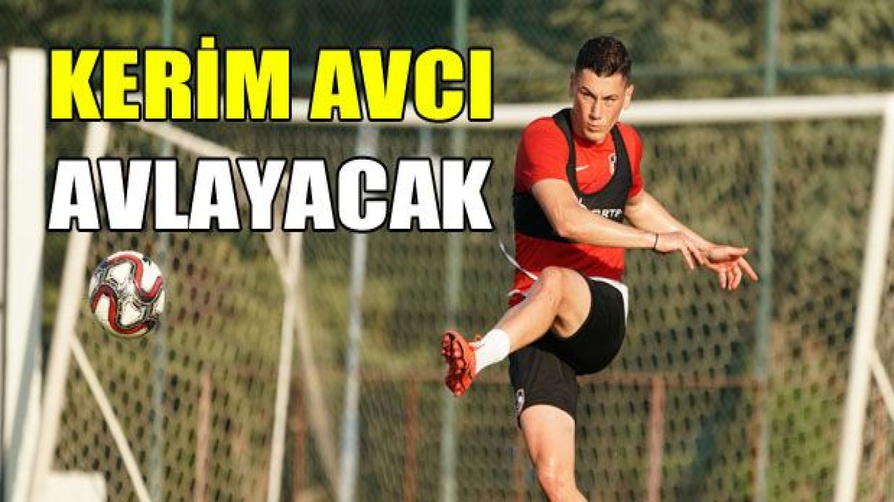 Kerim Avcı AVLAYACAK!