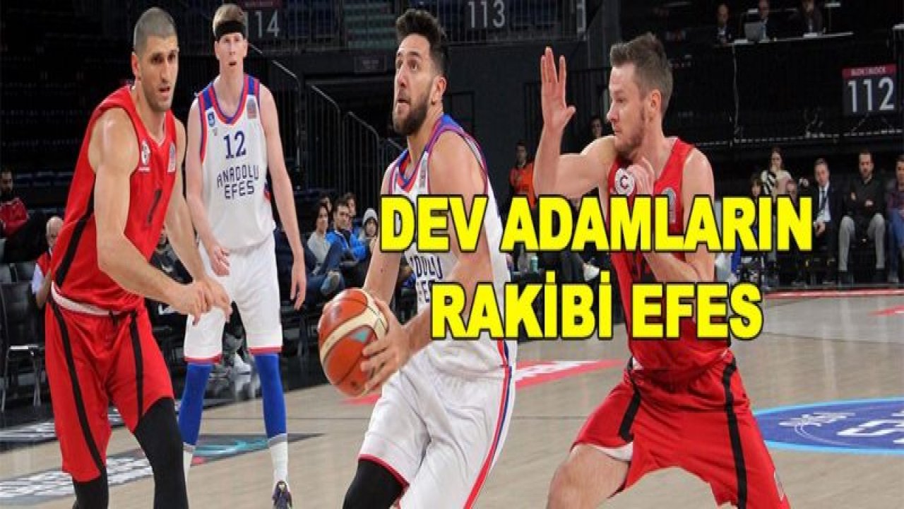 DEV ADAMLARIN RAKİBİ ANADOLU EFES