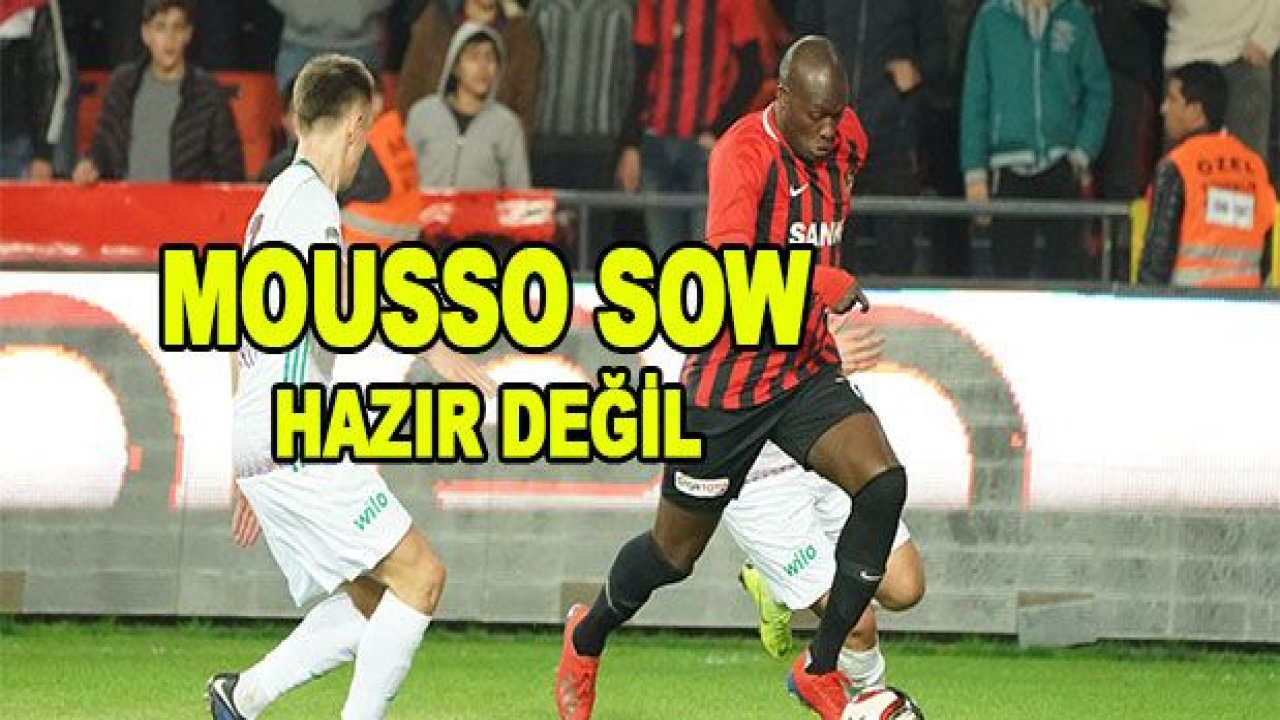 Moussa Sow hazır değil!